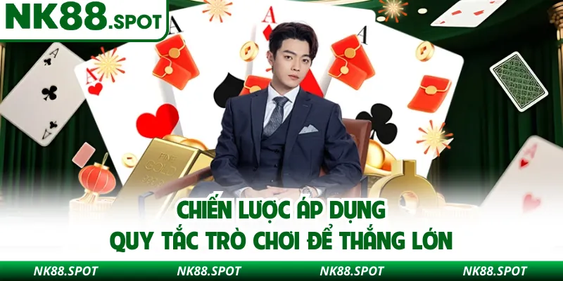 Chiến lược áp dụng quy tắc trò chơi để thắng lớn