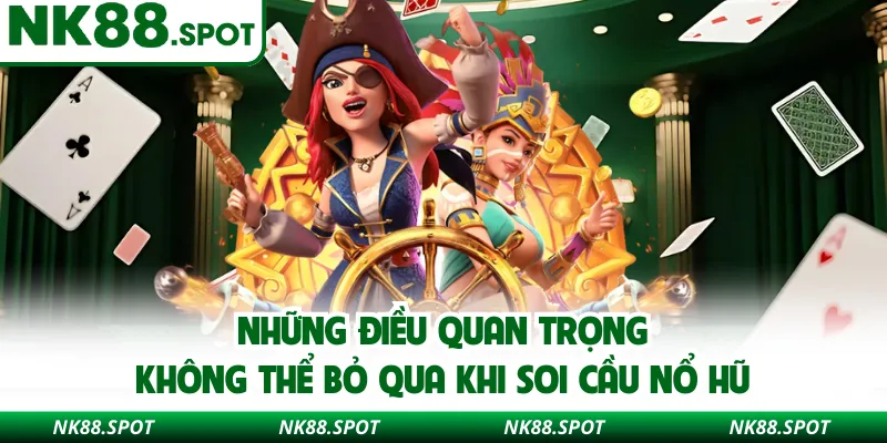 Những điều quan trọng không thể bỏ qua khi soi cầu nổ hũ